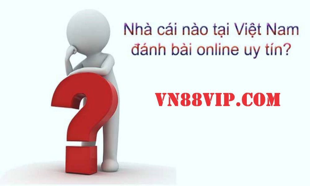 Nhà cái nào đánh bài online ăn tiền thật uy tín nhất Việt Nam