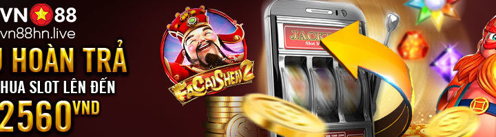 SIÊU HOÀN TRẢ CƯỢC THUA SLOT HÀNG NGÀY/HÀNG TUẦN LÊN TỚI 2560 VND