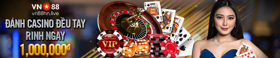 ĐÁNH CASINO ĐỀU TAY RINH NGAY 1,000,000đ TẠI VN88!