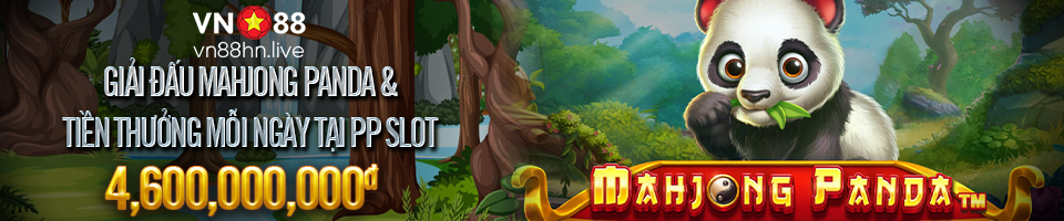 GIẢI ĐẤU MAHJONG PANDA & TIỀN THƯỞNG MỖI NGÀY TẠI PP SLOT (4,600,000,000đ)