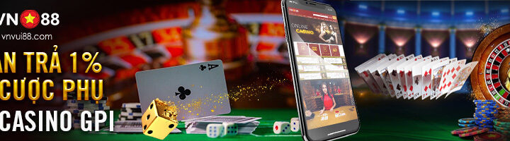 HOÀN TRẢ 1% TẠI CƯỢC PHỤ LIVE CASINO GPI