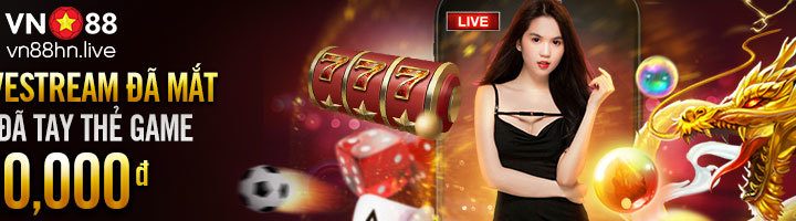 GIẢI TRÍ VỚI VN88 LIVE STREAM – NHẬN THẺ GAME 50,000đ