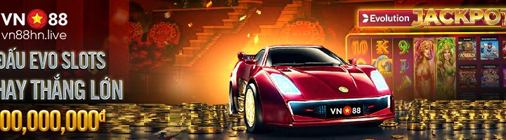 GIẢI ĐẤU EVO SLOTS – QUAY HAY THẮNG LỚN – 25,000,000,000đ