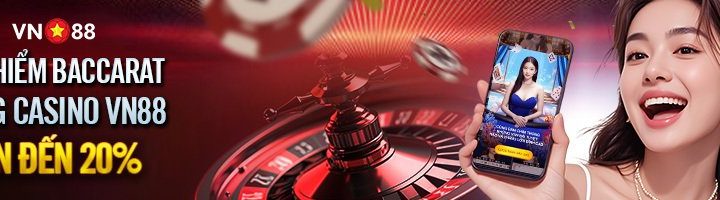 BẢO HIỂM BACCARAT ĐẾN 20% CÙNG CASINO VN88